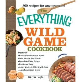 Everything Wild Game Cookbook: From Fowl And Fish To Rabbit And Venison